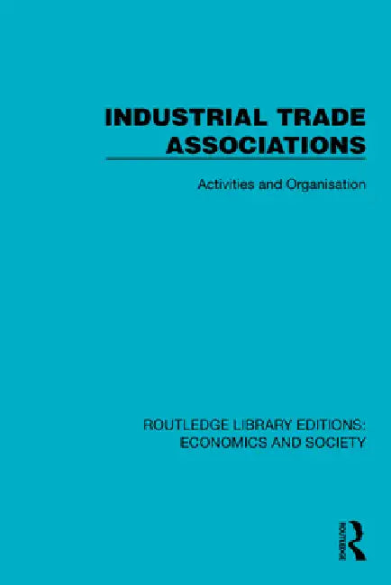 Industrial Trade Associations: Activities and Organisation by Political And Economic Planning