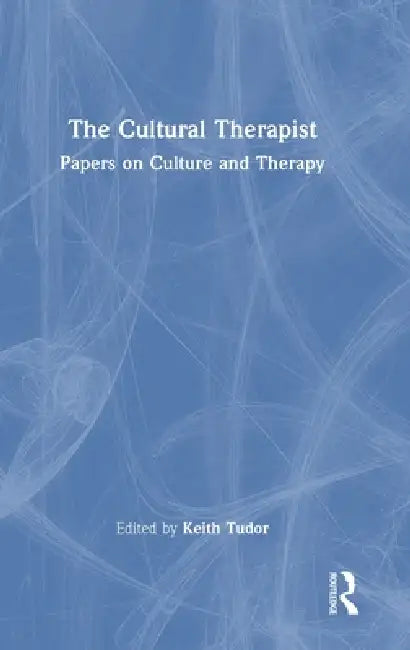 The Cultural Therapist: Papers on Culture and Therapy by Keith Tudor