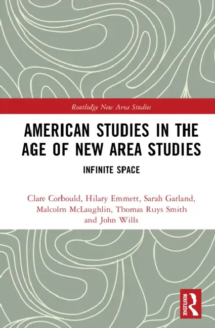 American Studies in the Age of New Area Studies: Infinite Space by Clare Corbould, Hilary Emmett, Sarah Garland