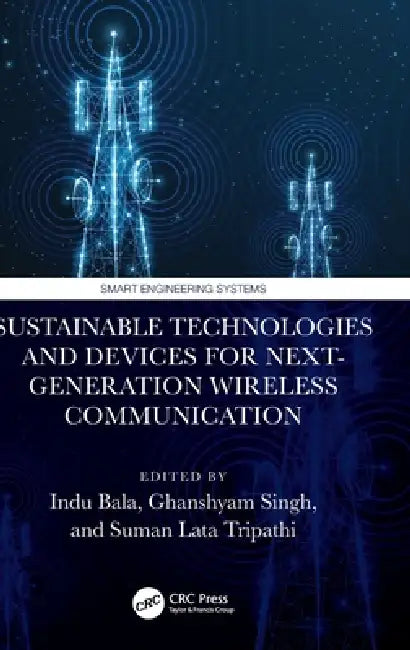 Sustainable Technologies and Devices for Next-Generation Wireless Communication by Indu Bala, Ghanshyam Singh, Suman Lata Tripathi