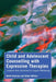 Child and Adolescent Counselling with Expressive Therapies: Creative Arts Activities to Inspire Wellbeing by Mark Pearson