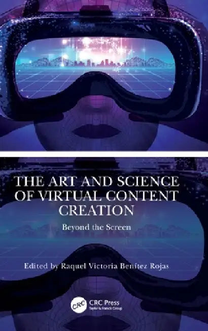 The Art and Science of Virtual Content Creation: Beyond the Screen by Raquel Victoria Benítez Rojas