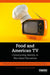 Food and American TV: Constructing Identity in Bite-Sized Narratives by Urszula Niewiadomska-Flis, Carrie Helms Tippen
