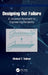 Designing Out Failure: A Universal Approach to Engineering Reliability by Michael T. Todinov