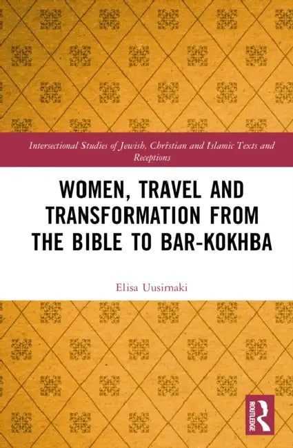 Women, Travel and Transformation from the Bible to Bar-Kokhba by Elisa Uusimäki