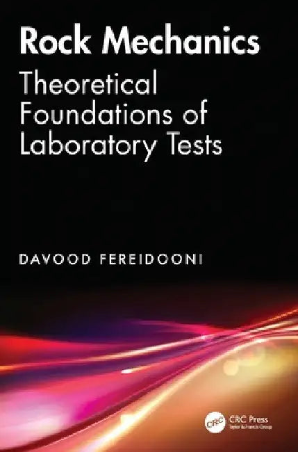 Rock Mechanics: Theoretical Foundations of Laboratory Tests by Davood Fereidooni
