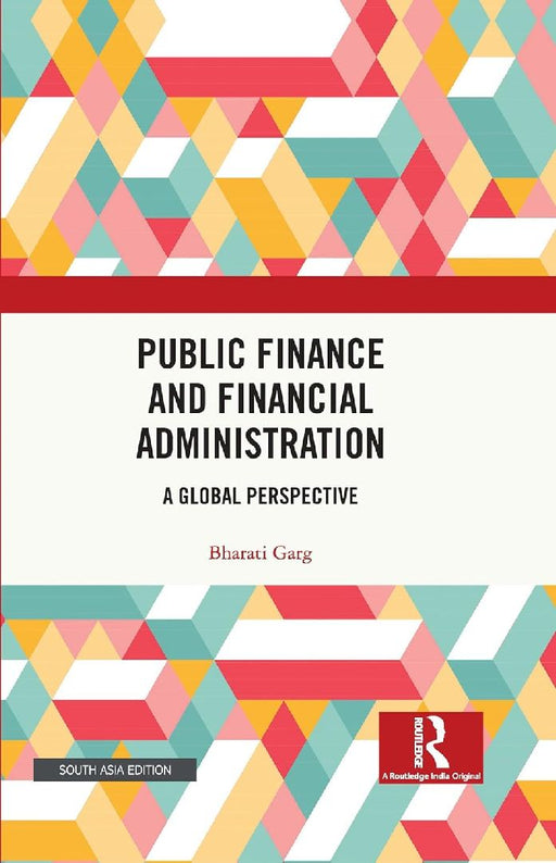 Public Finance and Financial Administration: A Global Perspective by Bharati Garg