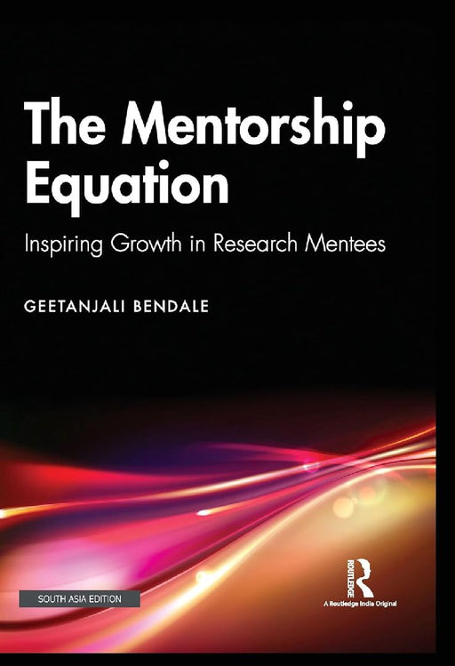 The Mentorship Equation: Inspiring Growth in Research Mentees by Geetanjali Bendale