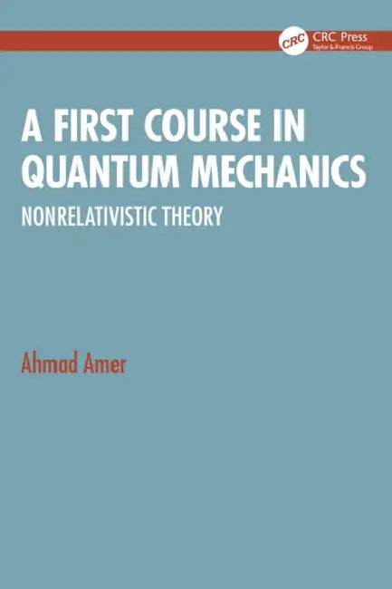 A First Course in Quantum Mechanics: Nonrelativistic Theory by Ahmad Amer