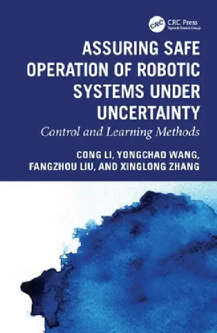 Assuring Safe Operation of Robotic Systems Under Uncertainty: Control and Learning Methods by Cong Li