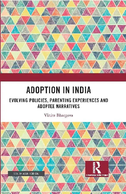 Adoption in India: Evolving Policies Parenting Experiences and Adoptee Narratives by Vinita Bhargava