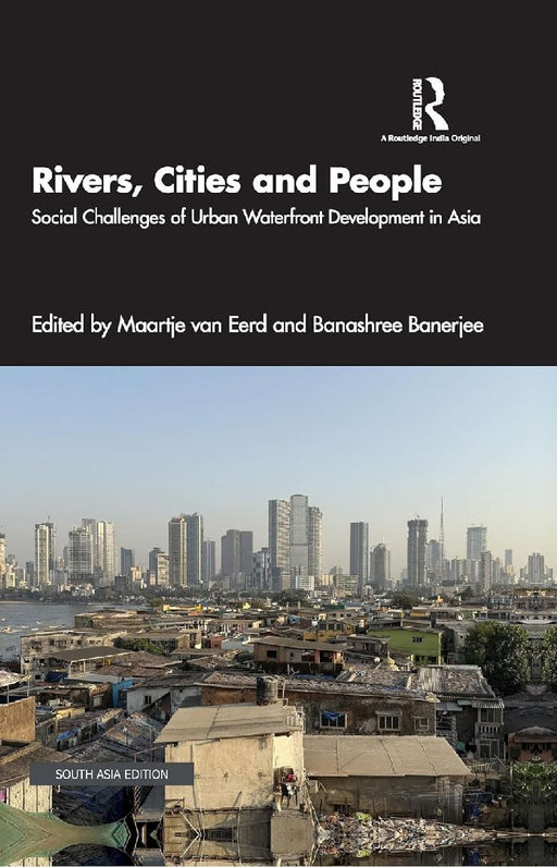 Rivers Cities and People: Social Challenges of Urban Waterfront Development in Asia by Maartje van Eerd