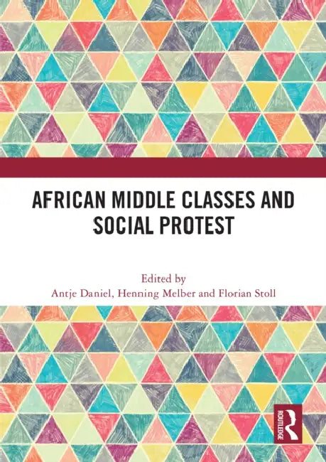 African Middle Classes and Social Protest by Antje Daniel, Henning Melber, Florian Stoll