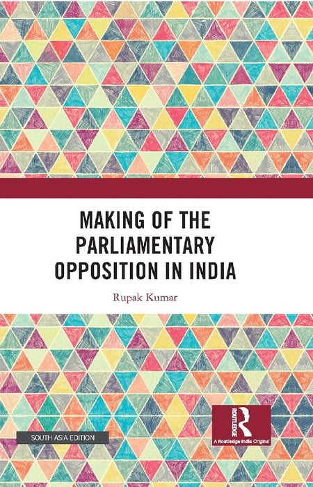 Making of the Parliamentary Opposition in India by Rupak Kumar