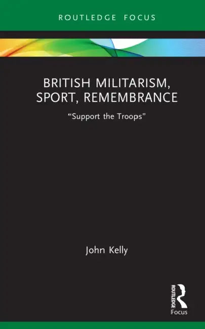 British Militarism, Sport, Remembrance: "Support the Troops" by John Kelly