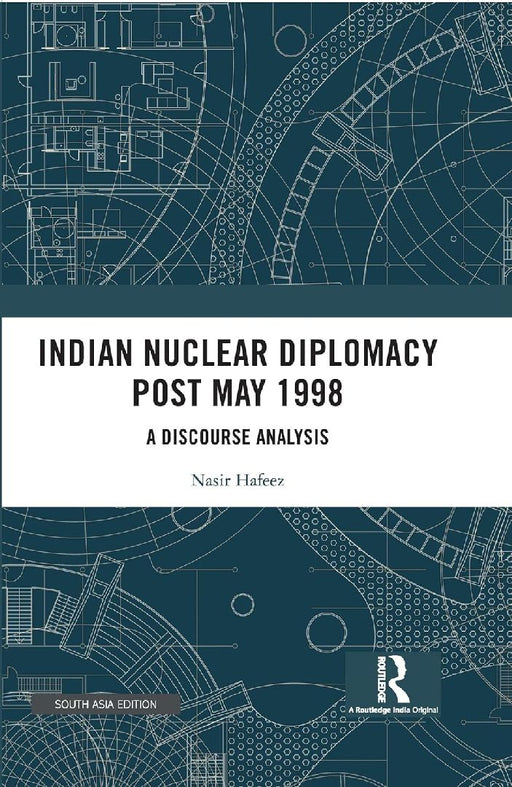 Indian Nuclear Diplomacy Post May 1998: A Discourse Analysis by Nasir Hafeez