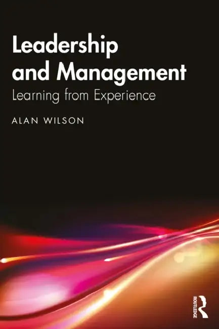 Leadership and Management: Learning from Experience by Alan Wilson