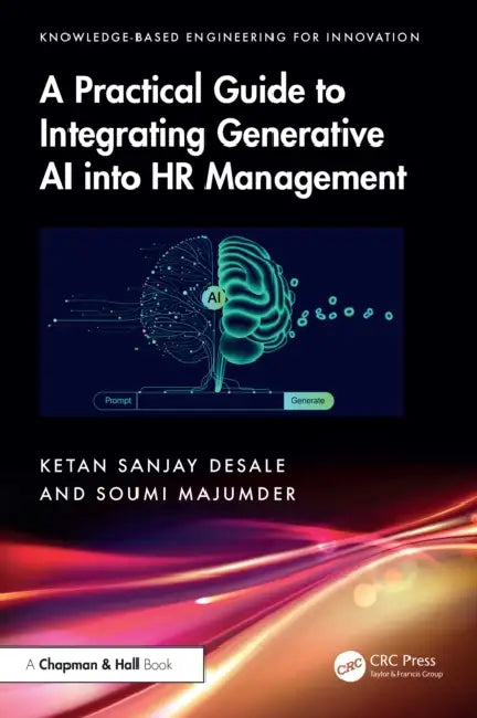 A Practical Guide to Integrating Generative AI into HR Management by Ketan Sanjay Desale, Soumi Majumder