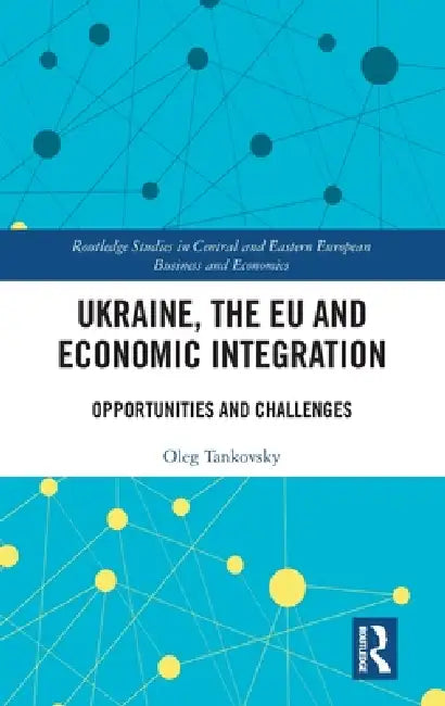 Ukraine, the EU and Economic Integration: Opportunities and Challenges by Oleg Tankovsky