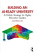 Building an Ai-Ready University: A Holistic Strategy for Higher Education Leaders by Ruopeng An