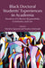 Black Doctoral Students' Experiences in Academia: Narratives of Collective Responsibility, Community, and Care by Delisha Tapscott, Nardos Ghebreab