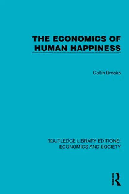 The Economics of Human Happiness by Collin Brooks