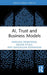 Ai, Trust and Business Models by Marlena Grabowska, Iwona Otola, Magdalena Rzemieniak