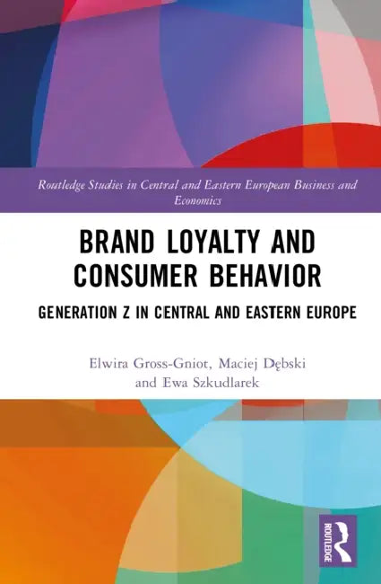 Brand Loyalty and Consumer Behavior: Generation Z in Central and Eastern Europe by Elwira Gross-Gniot