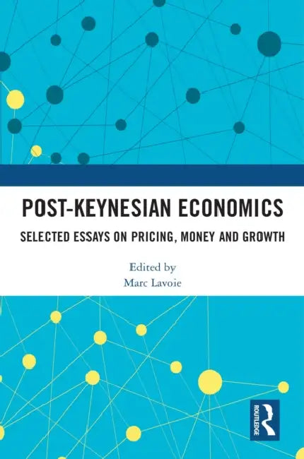 Post-Keynesian Economics: Selected Essays on Pricing, Money and Growth by Marc Lavoie