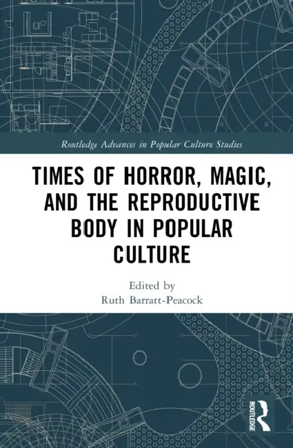 Times of Horror, Magic, and the Reproductive Body in Popular Culture by Ruth Barratt-Peacock