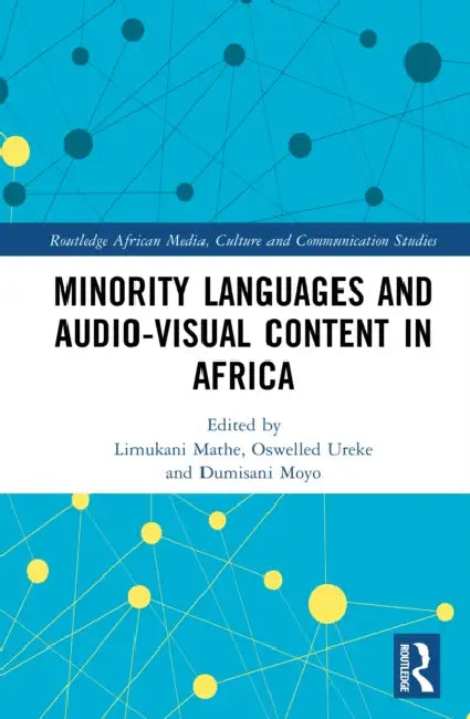 Minority Languages and Audio-Visual Content in Africa by Limukani Mathe, Oswelled Ureke, Dumisani Moyo