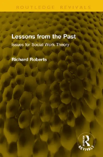 Lessons from the Past: Issues for Social Work Theory by Richard Roberts