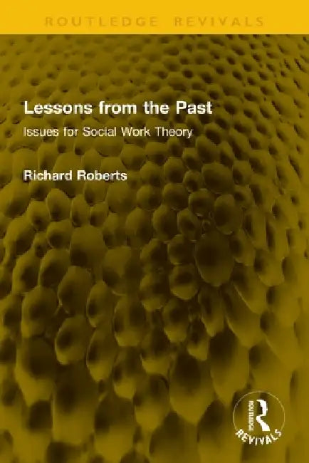 Lessons from the Past: Issues for Social Work Theory by Richard Roberts