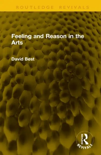 Feeling and Reason in the Arts by David Best