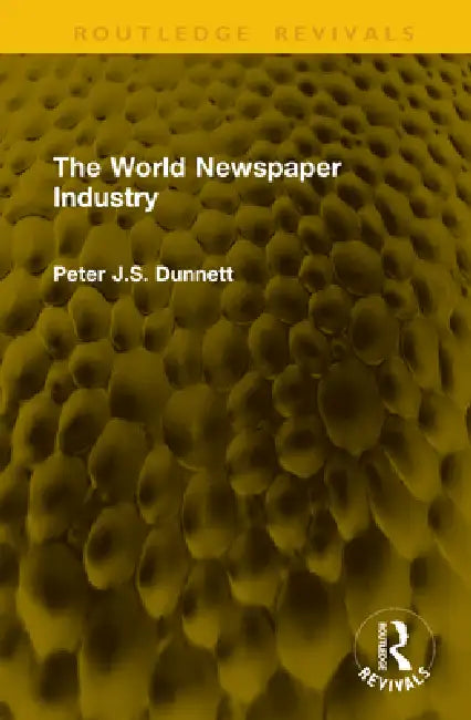 The World Newspaper Industry by Peter J. S. Dunnett