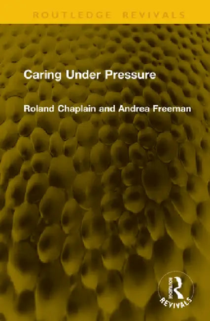 Caring Under Pressure by Roland Chaplain