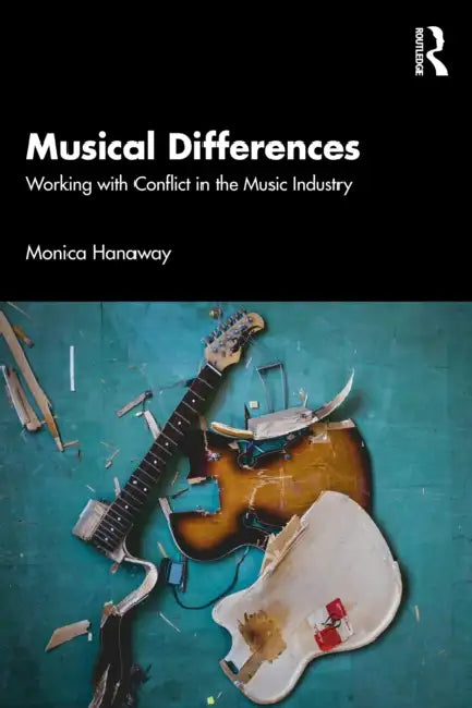 Musical Differences: Working with Conflict in the Music Industry by Monica Hanaway