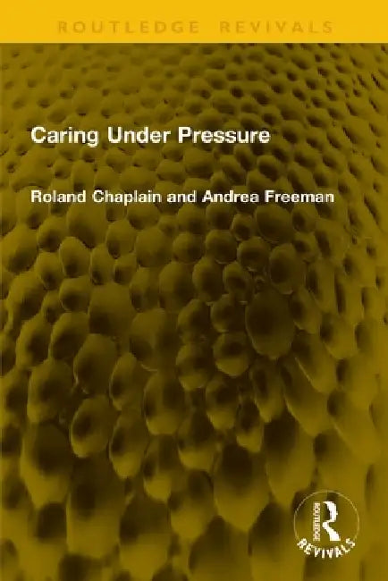Caring Under Pressure by Roland Chaplain
