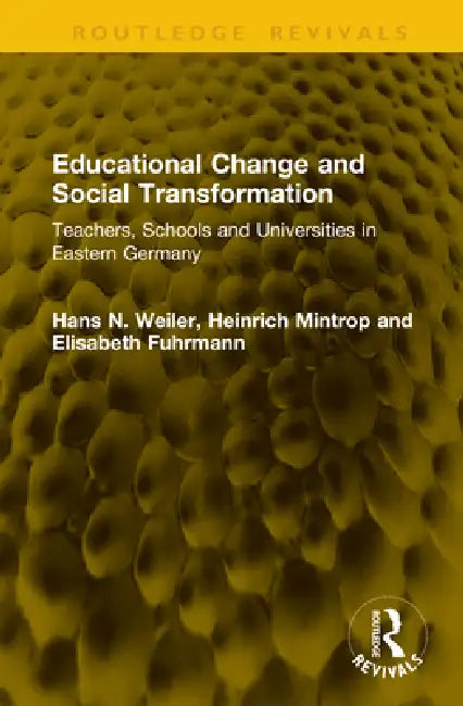 Educational Change and Social Transformation: Teachers, Schools and Universities in Eastern Germany by Hans N. Weiler