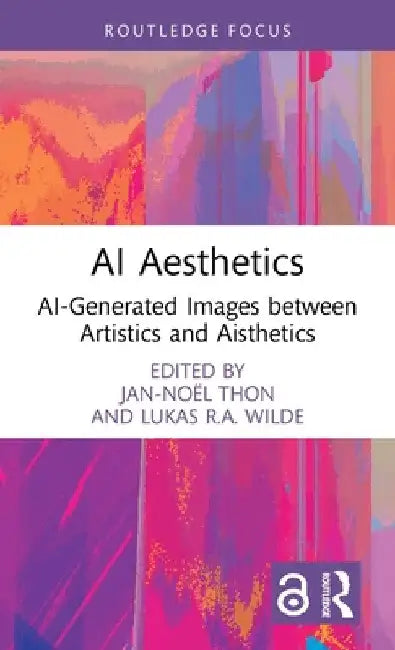 AI Aesthetics: Ai-Generated Images Between Artistics and Aisthetics by Jan-NoÃ«l Thon