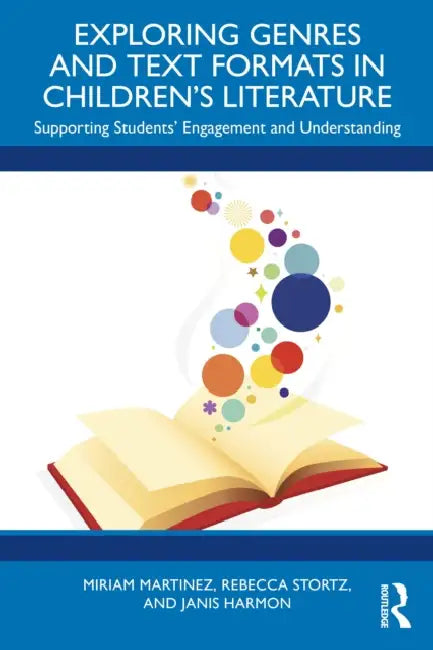 Exploring Genres and Text Formats in Children's Literature: Supporting Students' Engagement and Understanding by Miriam Martinez, Rebecca Stortz, Janis Harmon