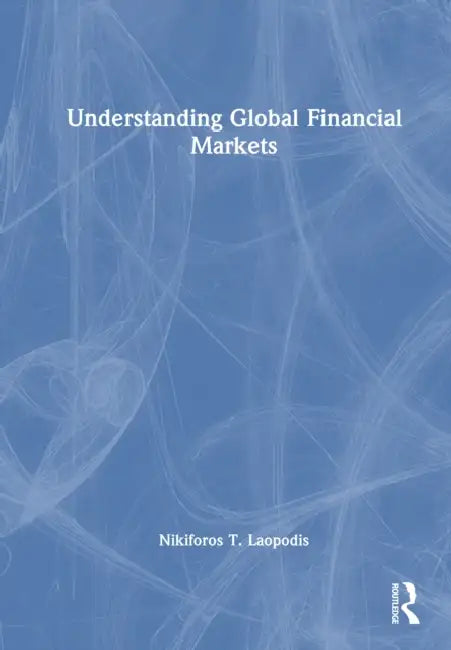 Understanding Global Financial Markets by Nikiforos T. Laopodis