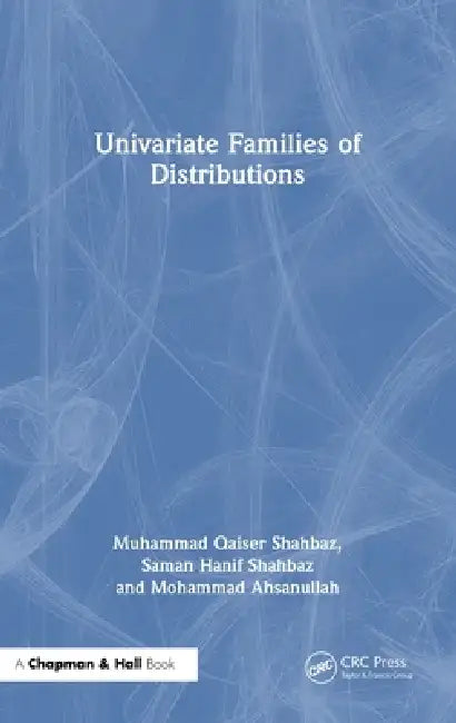 Univariate Families of Distributions by Muhammad Qaiser Shahbaz, Saman Hanif Shahbaz, Mohammad Ahsanullah