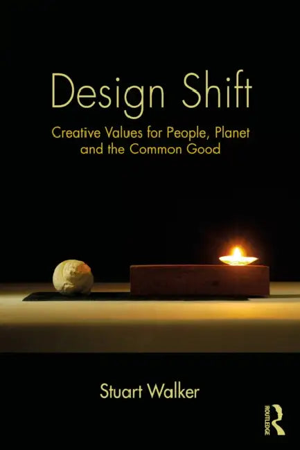 Design Shift: Creative Values for People, Planet, and the Common Good by Stuart Walker