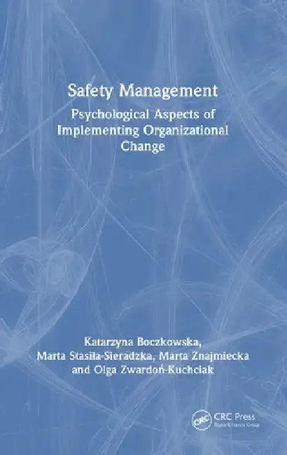 Safety Management: Psychological Aspects of Implementing Organizational Change by Katarzyna Boczkowska