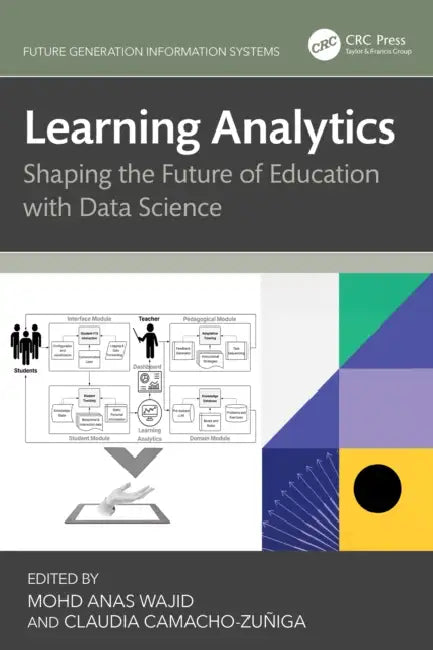 Learning Analytics: Shaping the Future of Education with Data Science by Mohd Anas Wajid, Claudia Camacho-Zuñiga