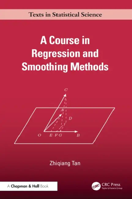 A Course in Regression and Smoothing Methods by Zhiqiang Tan