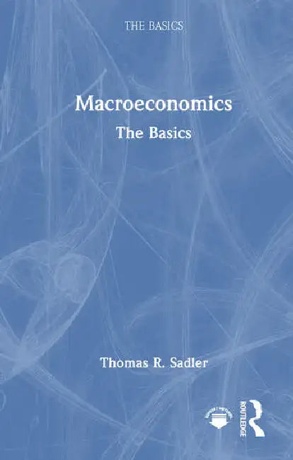 Macroeconomics: The Basics by Sadler Thomas R.