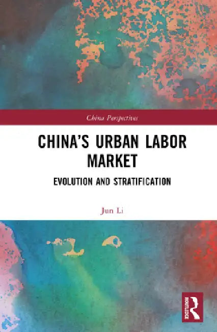 China's Urban Labor Market: Evolution and Stratification by Li Jun