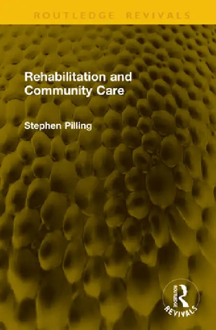 Rehabilitation and Community Care by Stephen Pilling